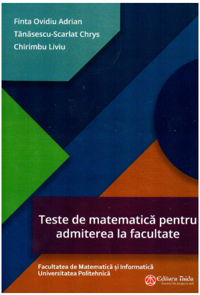 Teste de matematica pentru admiterea la facultate | Ovidiu Adrian Finta, Liviu Chirimbu