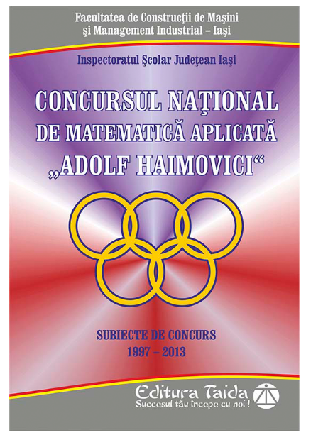 Concursul national de matematica aplicata Adolf Haimovici | Cristina Timofte, Nicu Miron, Ioan Secrieru