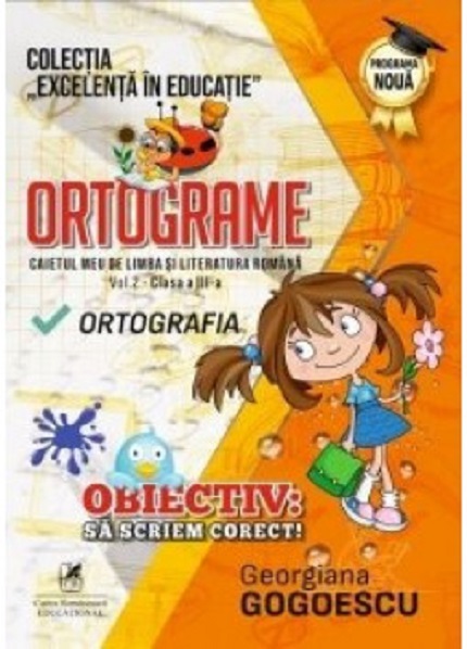 Ortograme. Caietul meu de limba si literatura romana. Clasa a III-a, vol. II | Georgiana Gogoescu