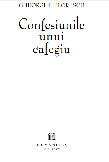 Confesiunile unui cafegiu | Gheorghe Florescu