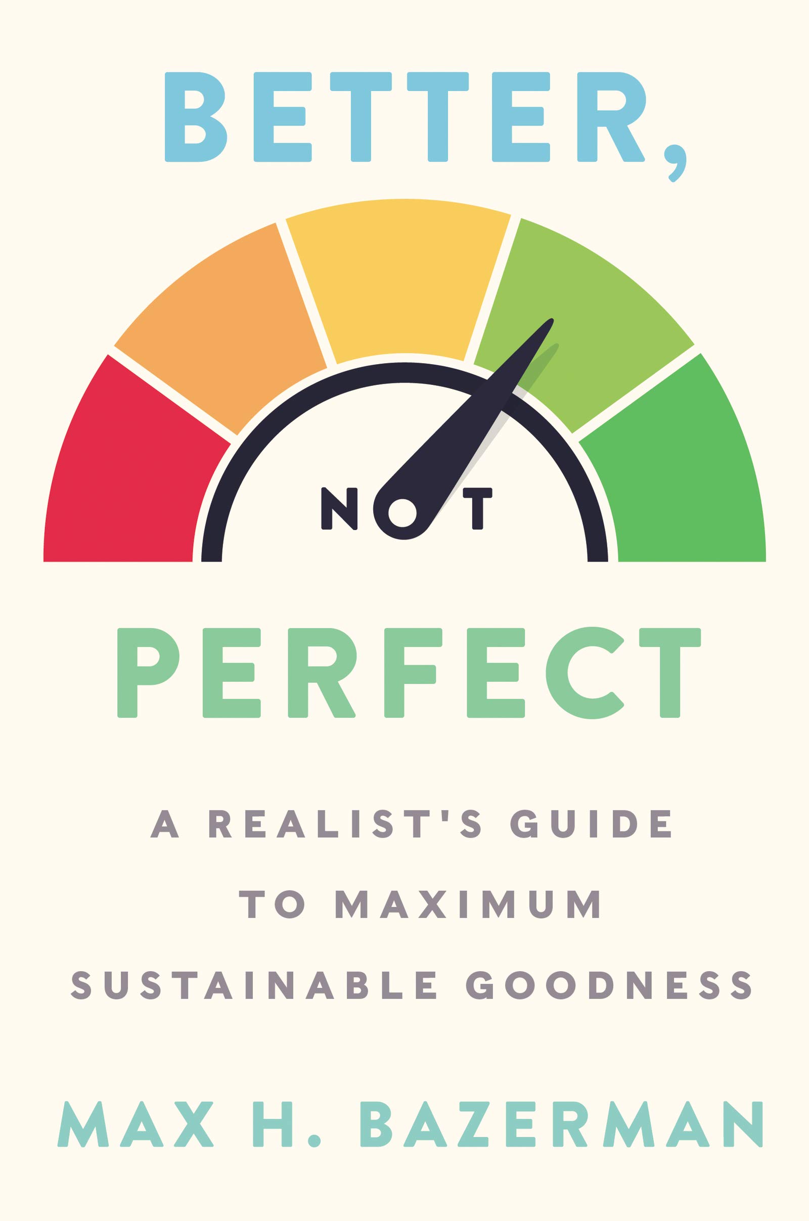 Better, Not Perfect | Max H. Bazerman