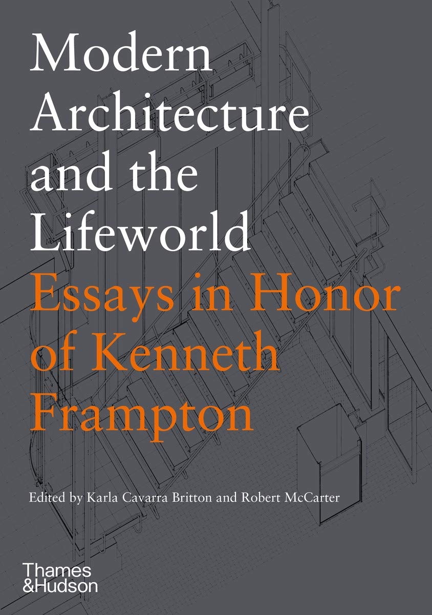 Modern Architecture and the Lifeworld: Essays in Honor of Kenneth Frampton |