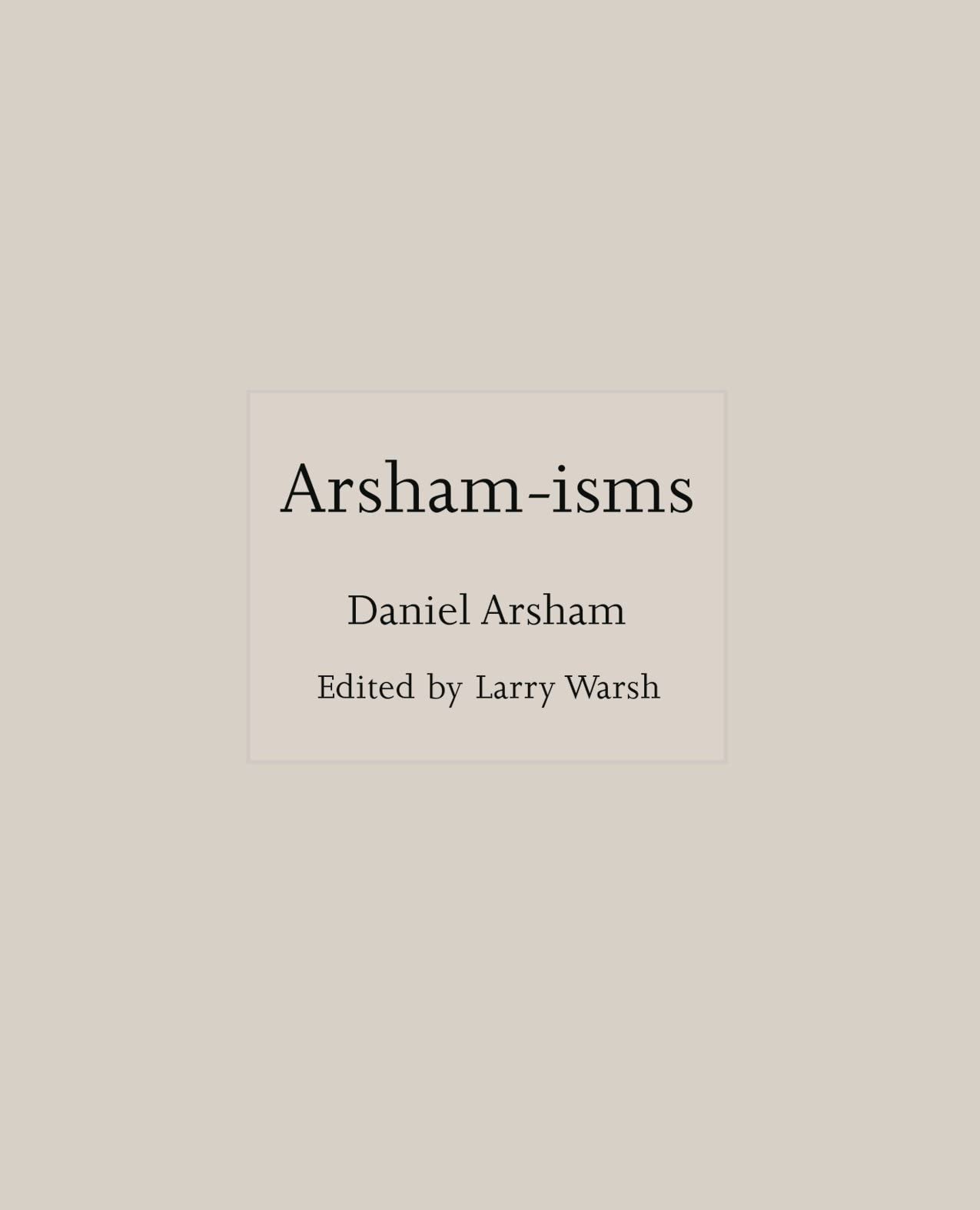 Arsham-isms | Daniel Arsham, Larry Warsh