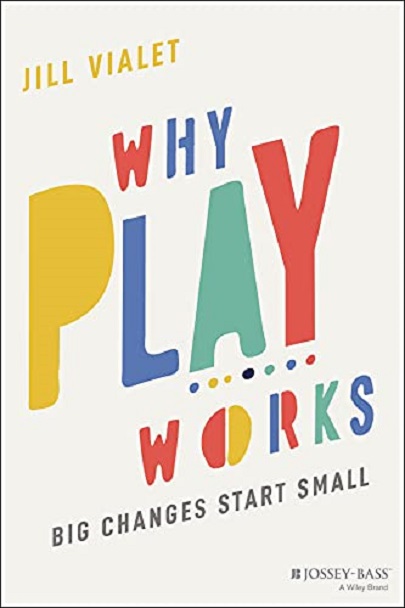 Why Play Works | Jill Vialet