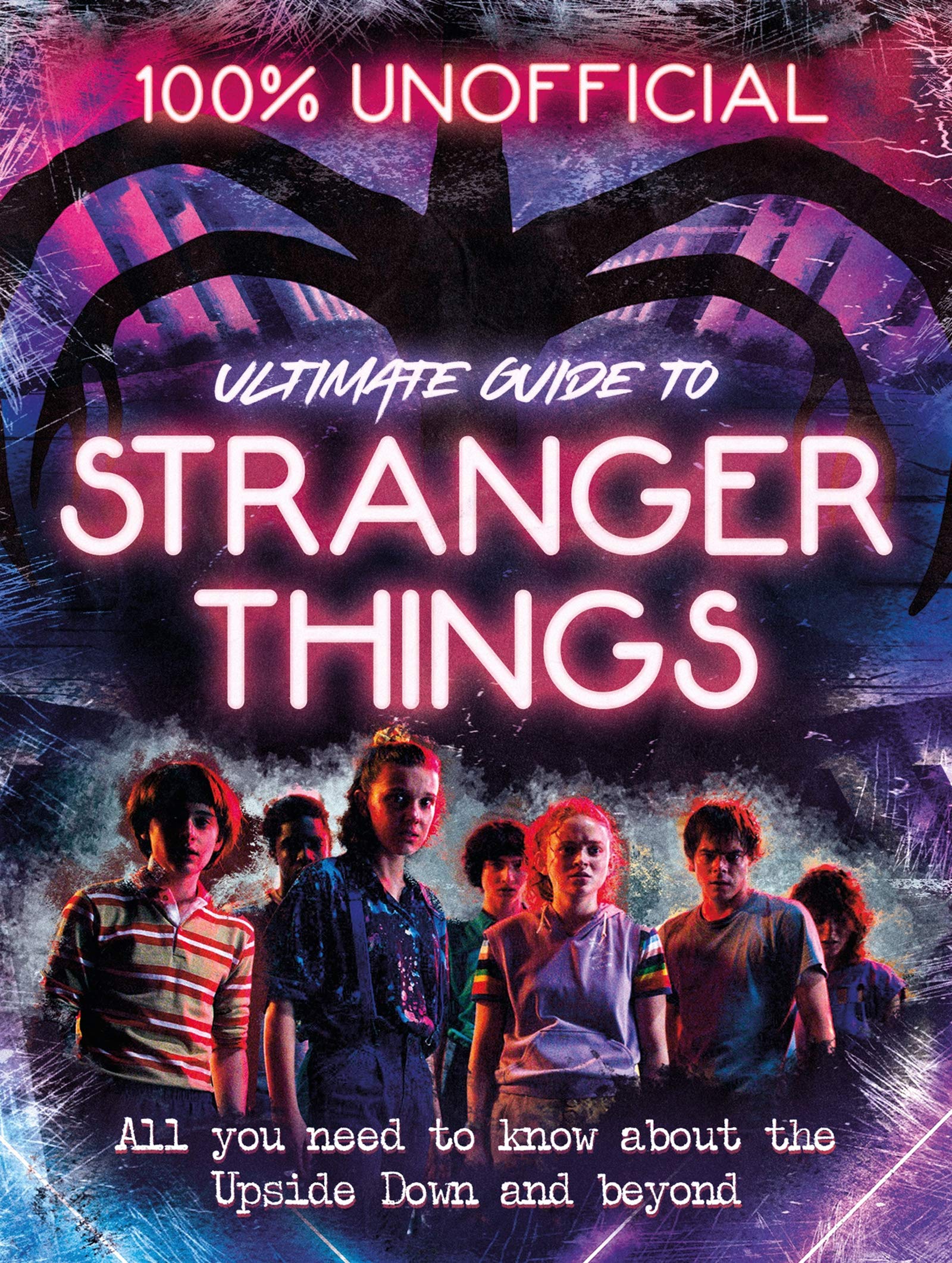 Stranger Things: 100% Unofficial the Ultimate Guide to Stranger Things | Amy Wills