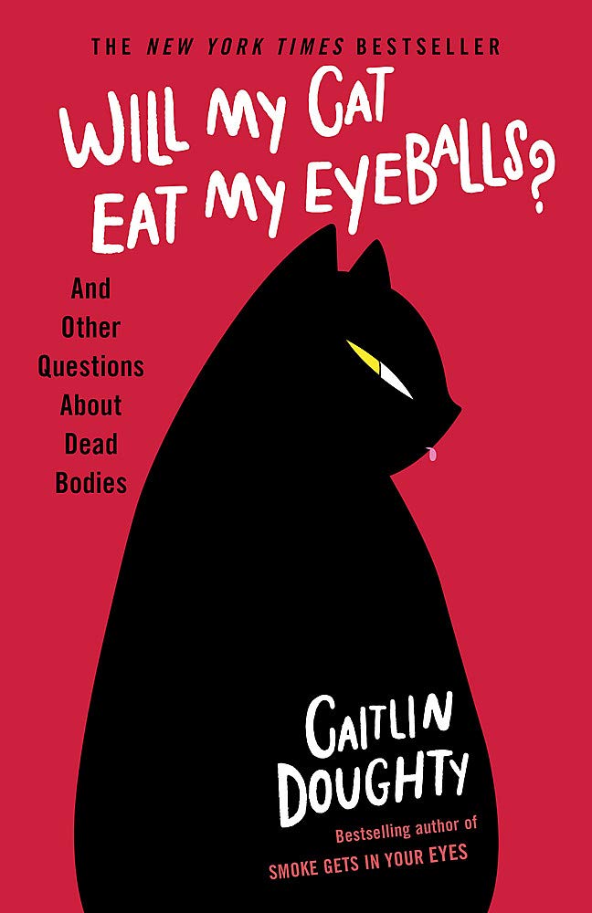 Will My Cat Eat My Eyeballs? | Caitlin Doughty
