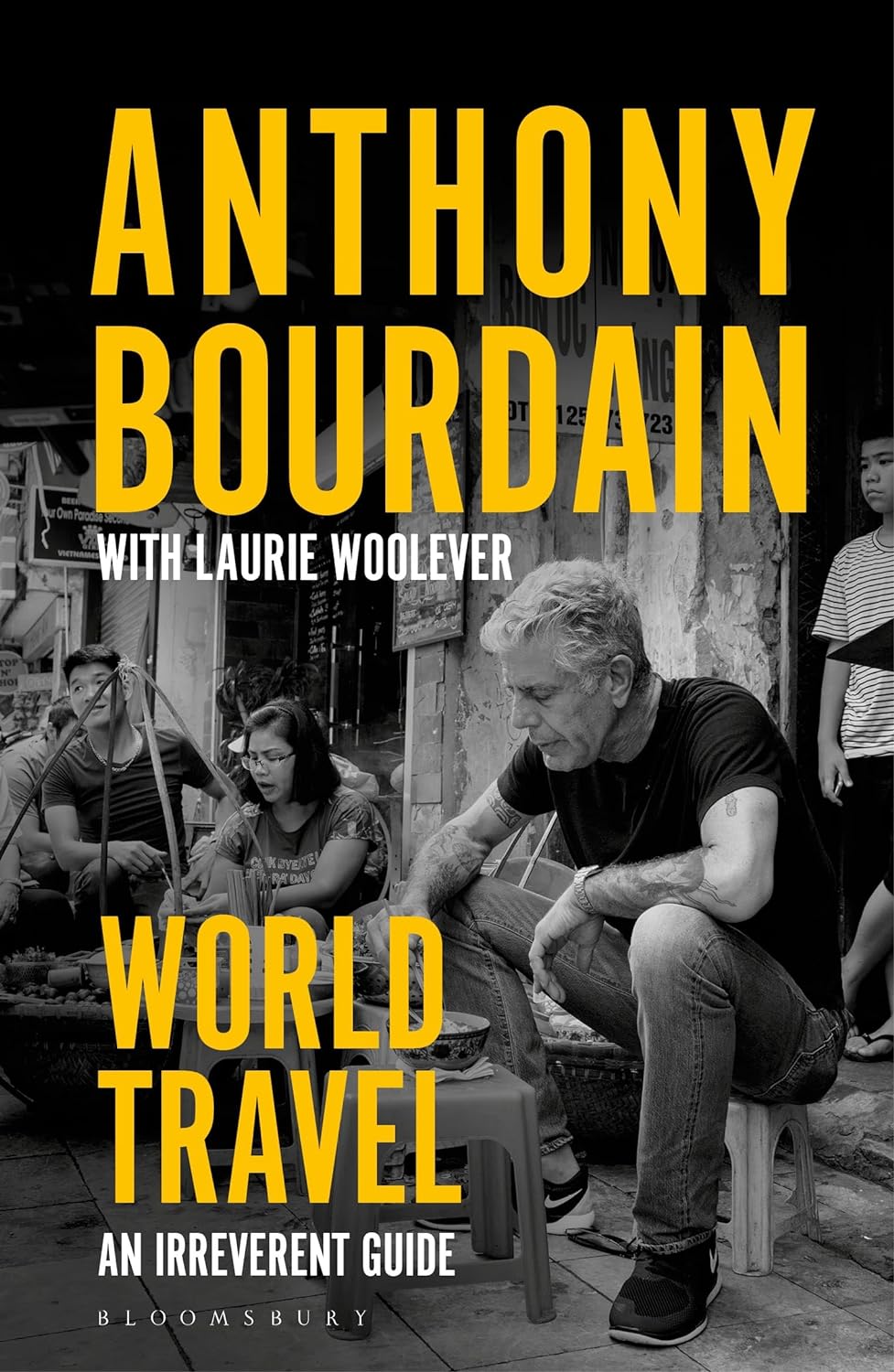 World Travel: An Irreverent Guide | Anthony Bourdain, Laurie Woolever