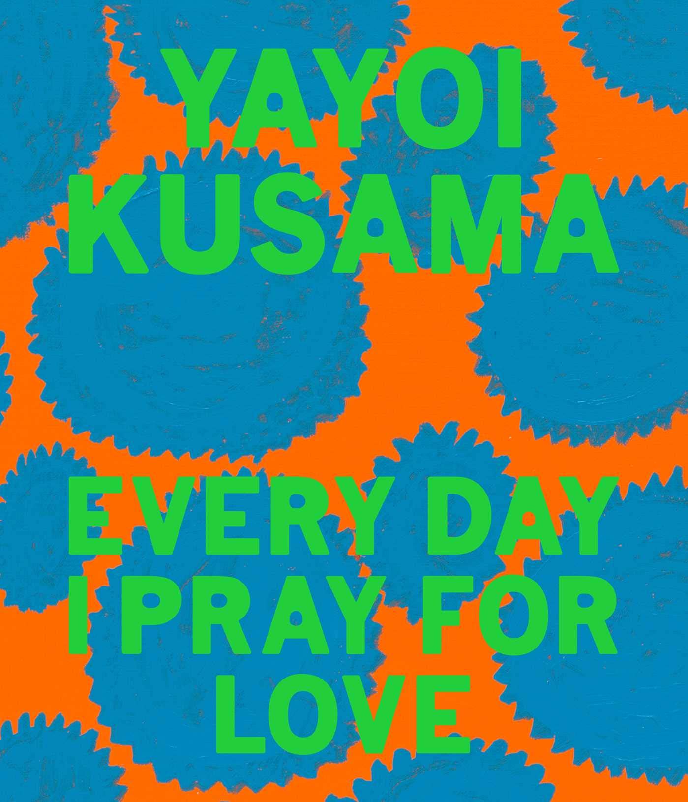 Yayoi Kusama: Every Day I Pray for Love | Yayoi Kusama
