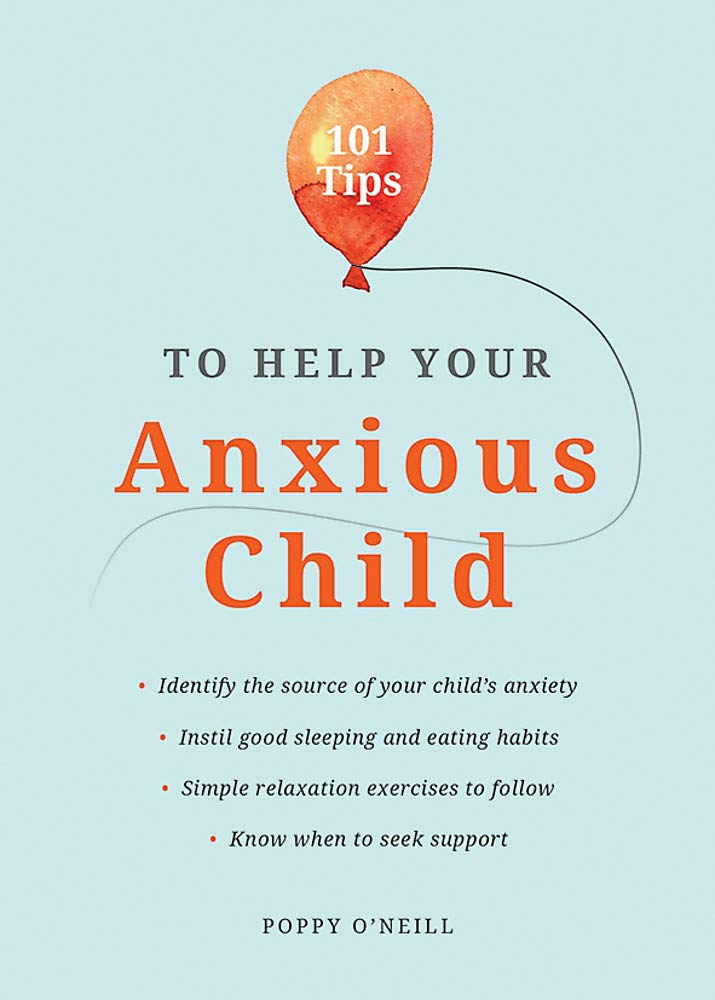 101 Tips to Help Your Anxious Child | Poppy O\'Neill