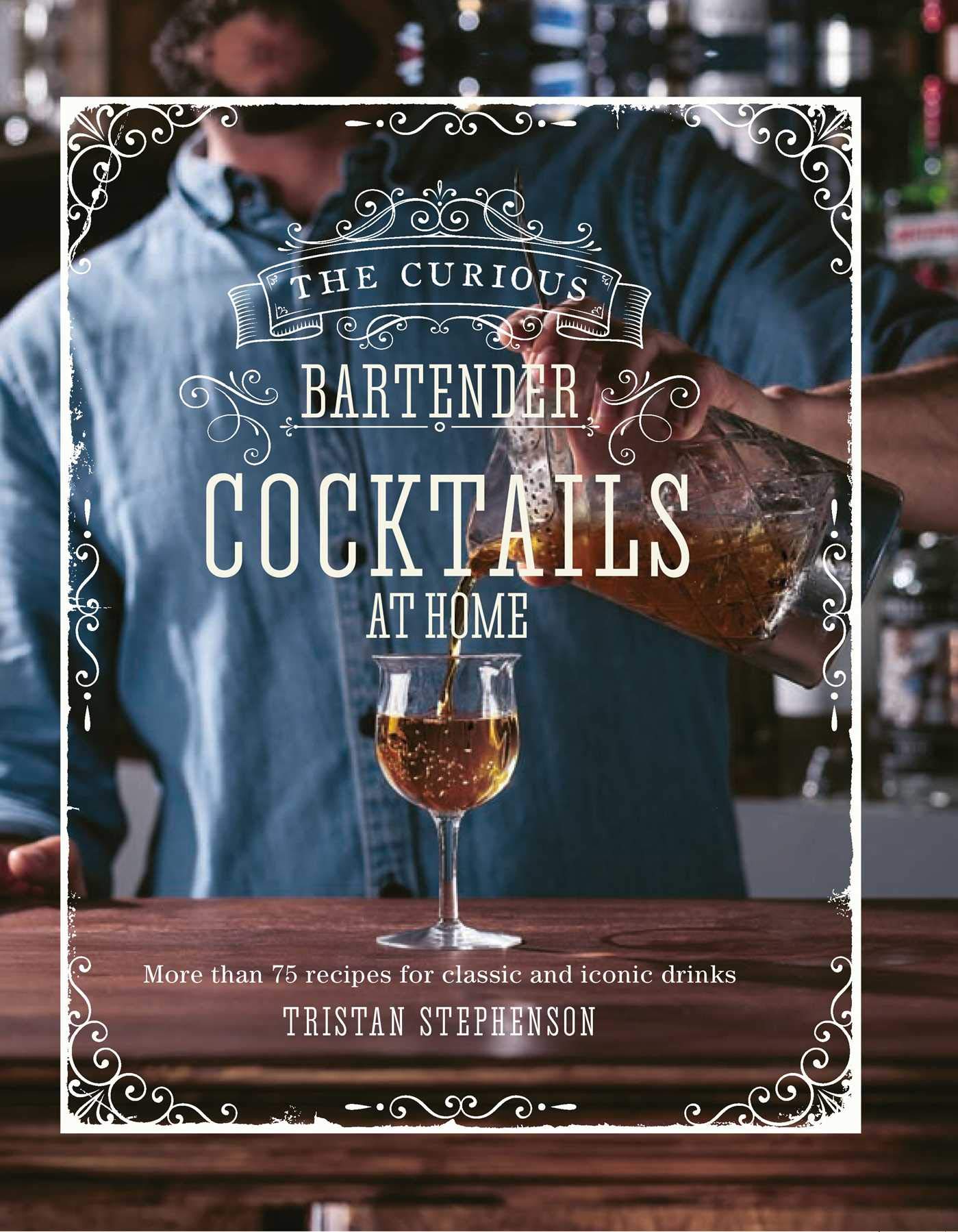 Curious Bartender: Cocktails At Home | Tristan Stephenson
