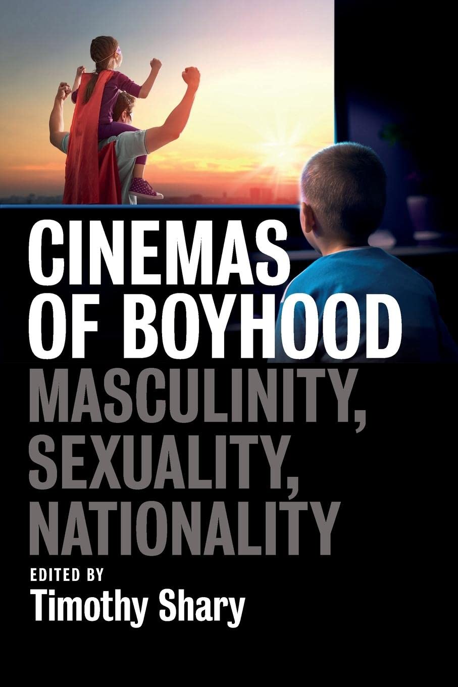 Cinemas of Boyhood | Timothy Shary