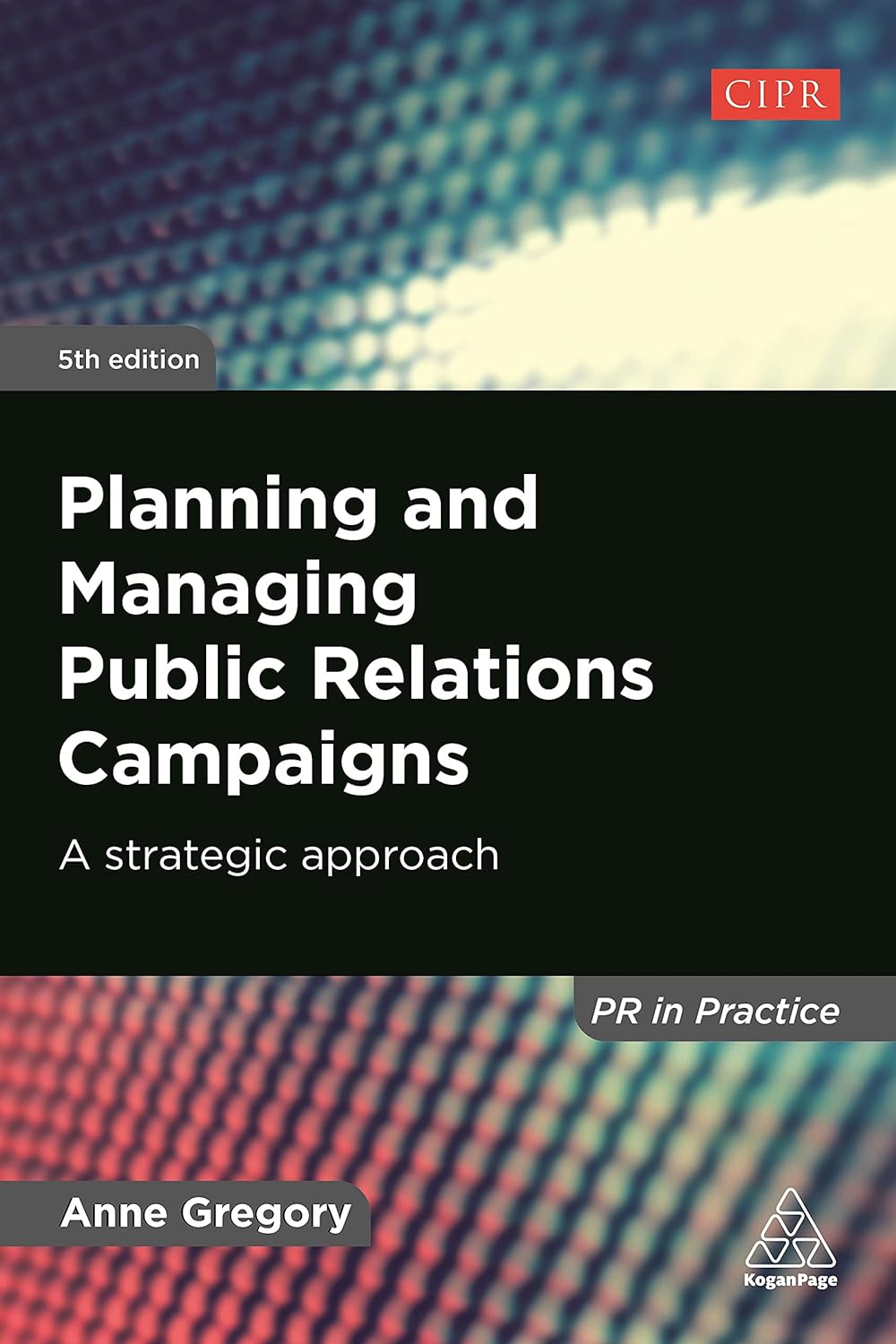 Planning and Managing Public Relations Campaigns | Anne Gregory