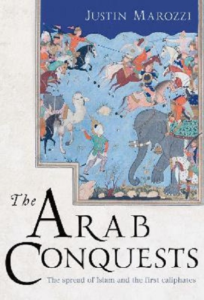 The Arab Conquests | Justin Marozzi