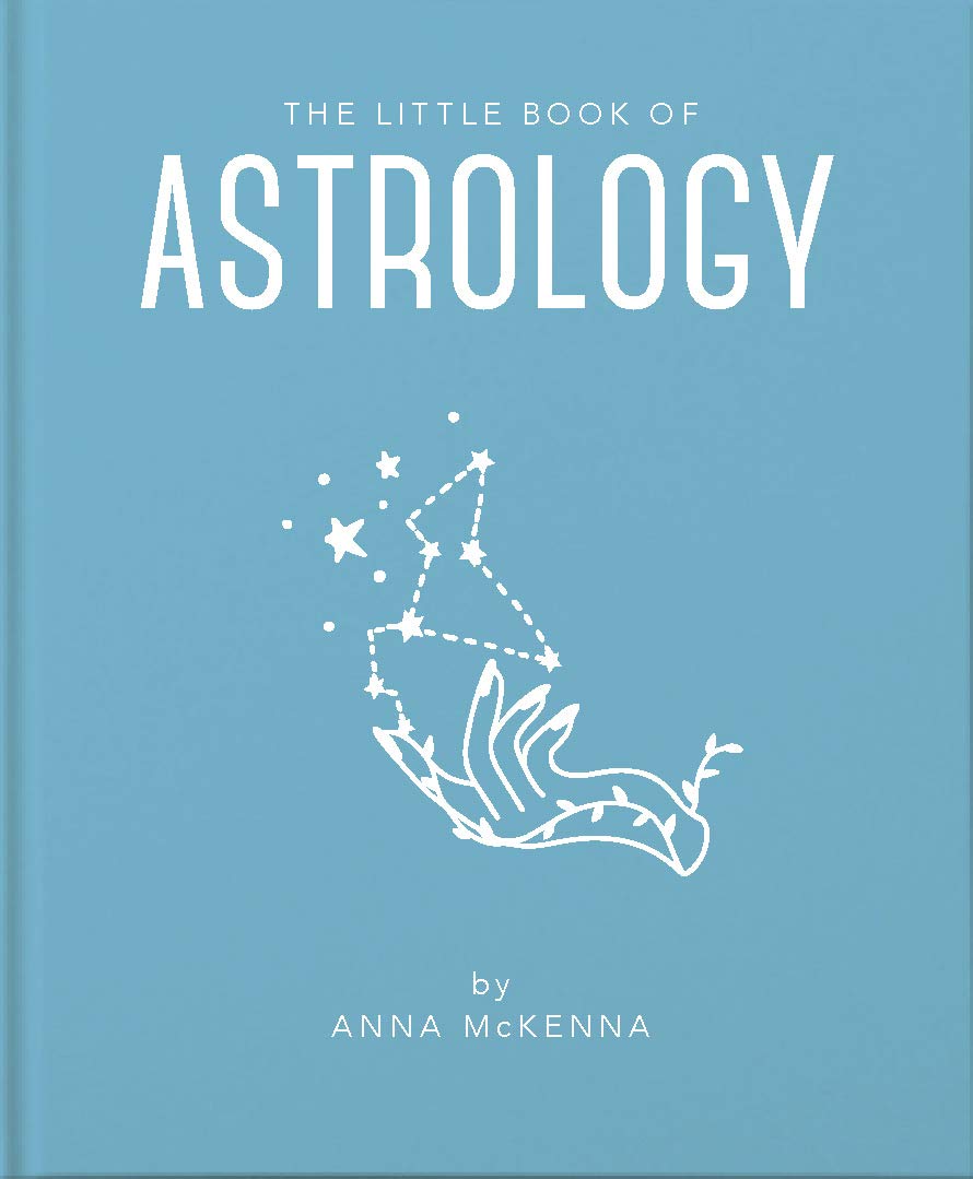 THE LITTLE BOOK OF ASTROLOGY: AN ACCESSIBLE INTRODUCTION TO EVERYTHING YOU NEED TO ENHANCE YOUR LIFE USING ASTROLOGY / ANNA MCKENNA | Anna McKenna