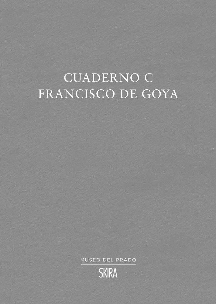 Cuaderno C - Francisco de Goya | Jose Manuel Matilla Rodriguez, Francisco de Goya