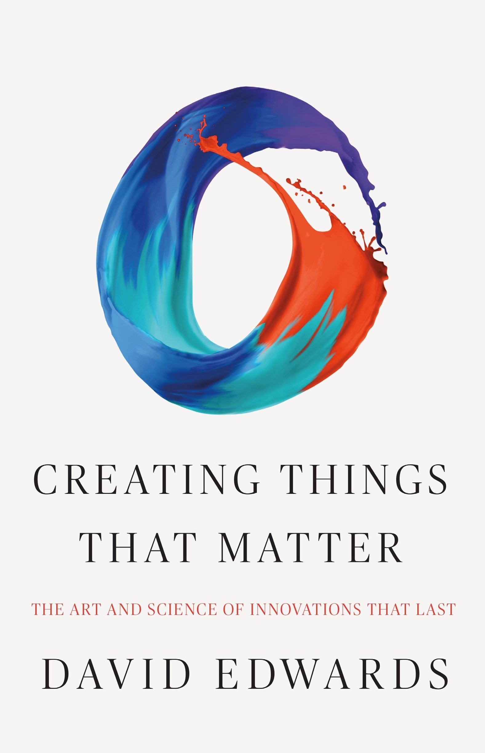 Creating Things That Matter | David Edwards