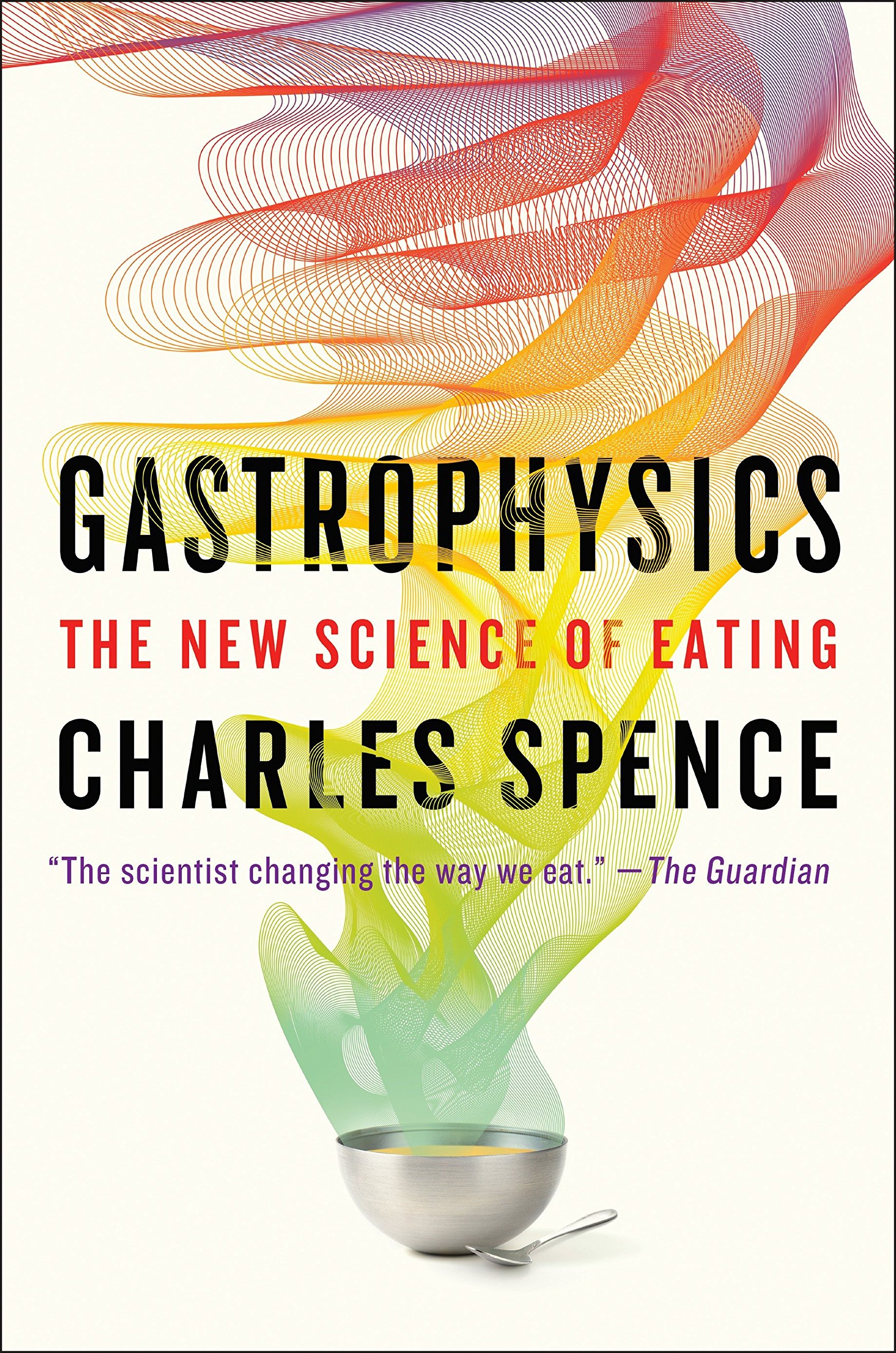 Gastrophysics | Charles Spence