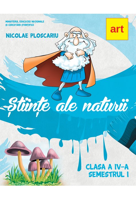 Stiinte ale naturii. Clasa a IV-a, Semestrul I | Nicolae Ploscariu