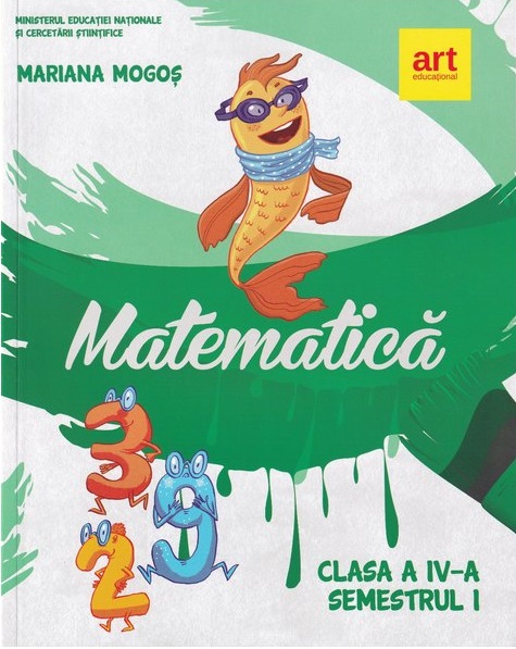 Matematica. Manual pentru clasa a IV-a. Semestrul I | Mariana Mogos