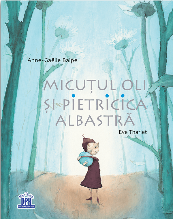 Micutul Oli si pietricica albastra | Anne-Gaelle Balpe adolescenti