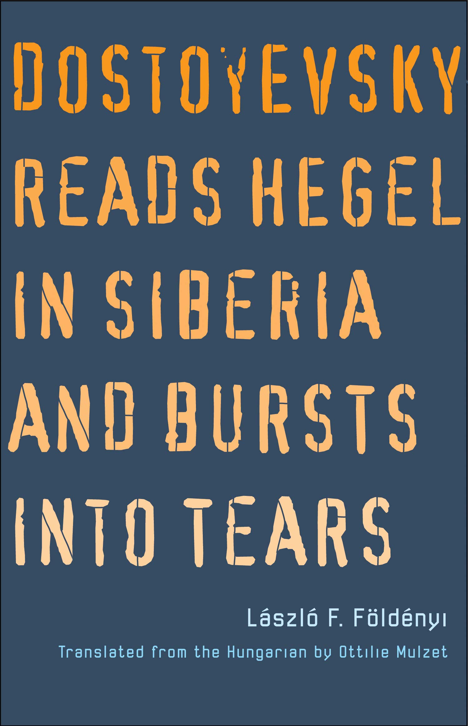 Dostoyevsky Reads Hegel in Siberia and Bursts Into Tears | Laszlo F. Foldenyi