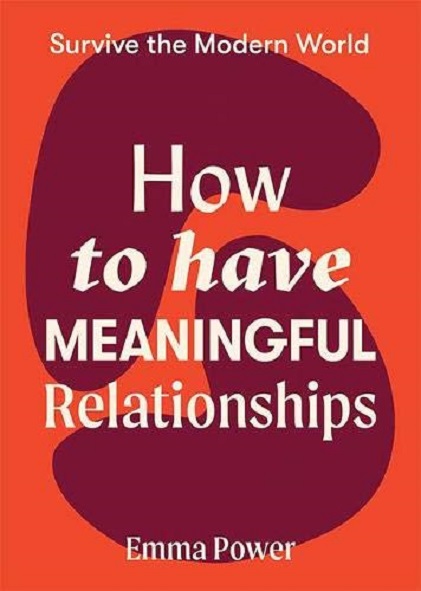 How to Have Meaningful Relationships | Emma Power