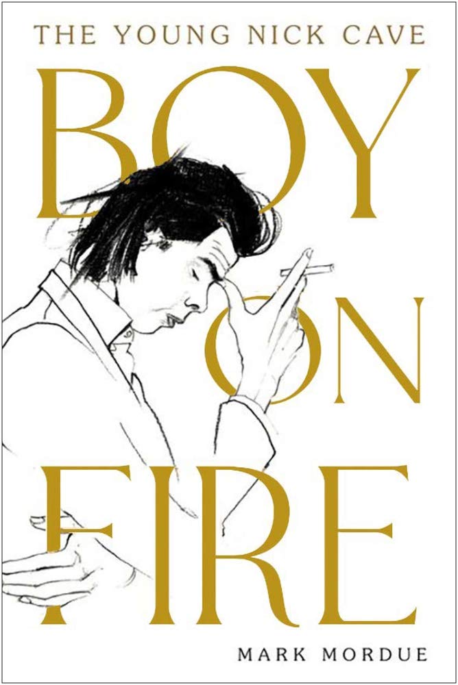 Boy on Fire : The Young Nick Cave | Mark Mordue