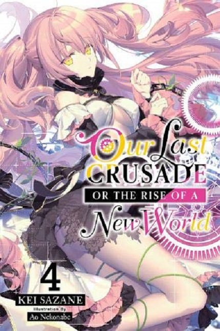 Our Last Crusade or the Rise of a New World (Light Novel) - Volume 4 | Kei Sazane