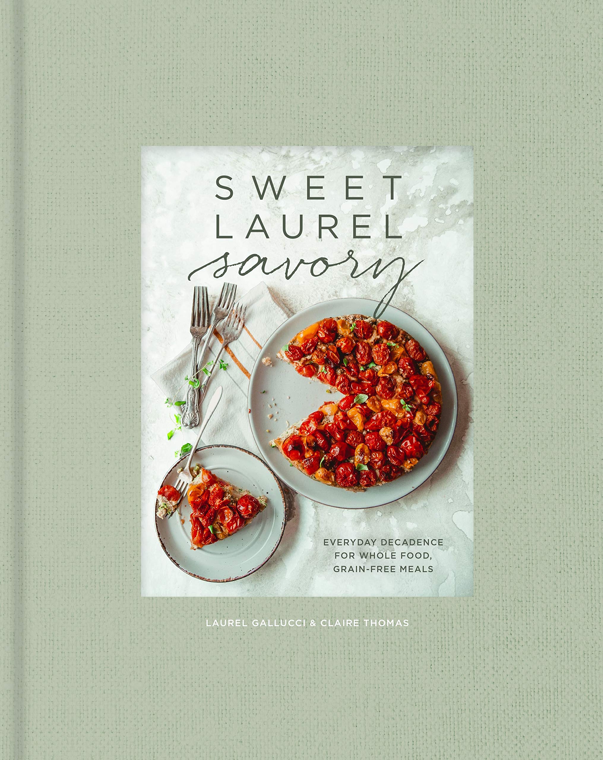 Sweet Laurel Savory | Laurel Gallucci, Claire Thomas