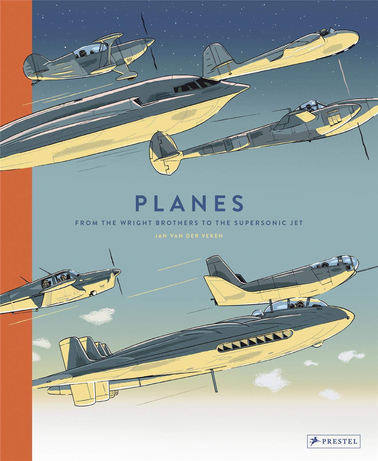 Planes: From the Wright Brothers to the Supersonic Jet | Jan Van Der Veken