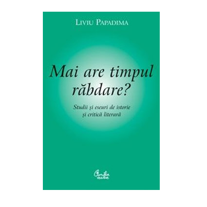 Mai are timpul rabdare | Liviu Papadima