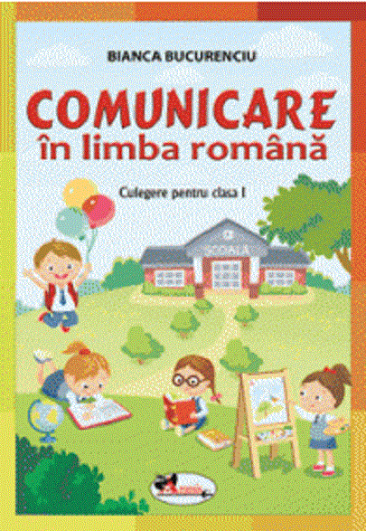 Comunicare in limba romana. Culegere pentru clasa I | Bianca Bucurenciu