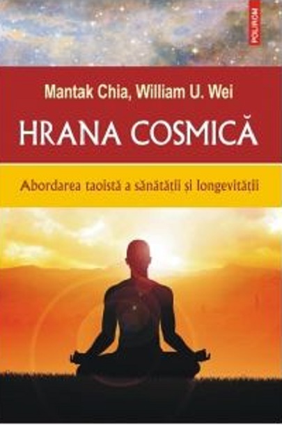 Hrana cosmica | Mantak Chia, William U. Wei De La Carturesti Carti Dezvoltare Personala 2023-10-01