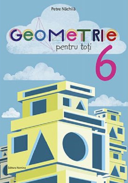 Geometrie pentru toti. Clasa a VI-a | Petre Nachila