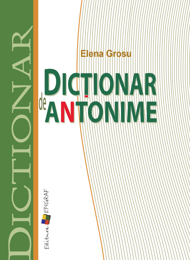 PDF Dictionar de antonime | Elena Grosu carturesti.ro Carte