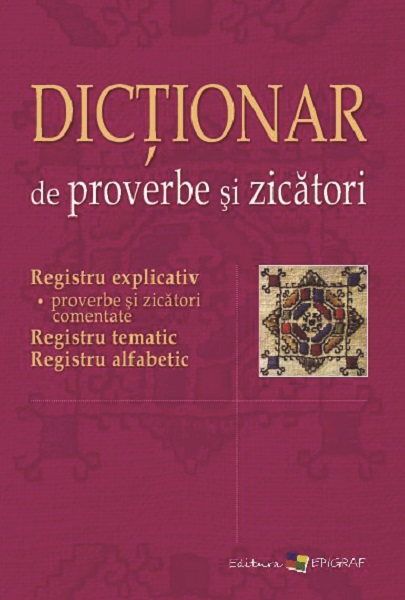 Dictionar de proverbe si zicatori | carturesti.ro Carte