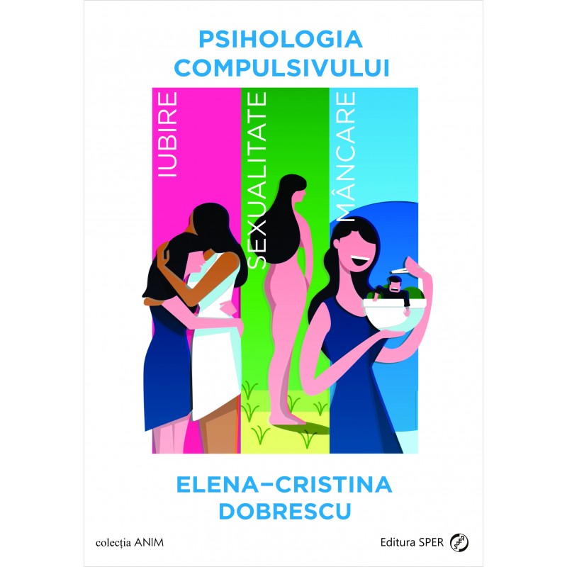 Psihologia compulsivului. Iubire, sexualitate, mancare | Elena Cristina Dobrescu Carte 2022