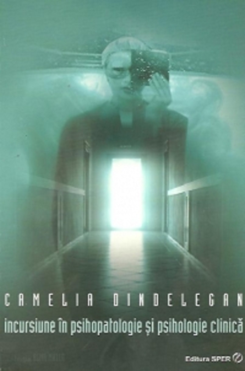 Incursiune in psihopatologie si psihologie clinica | Camelia Dindelegan carturesti.ro Carte