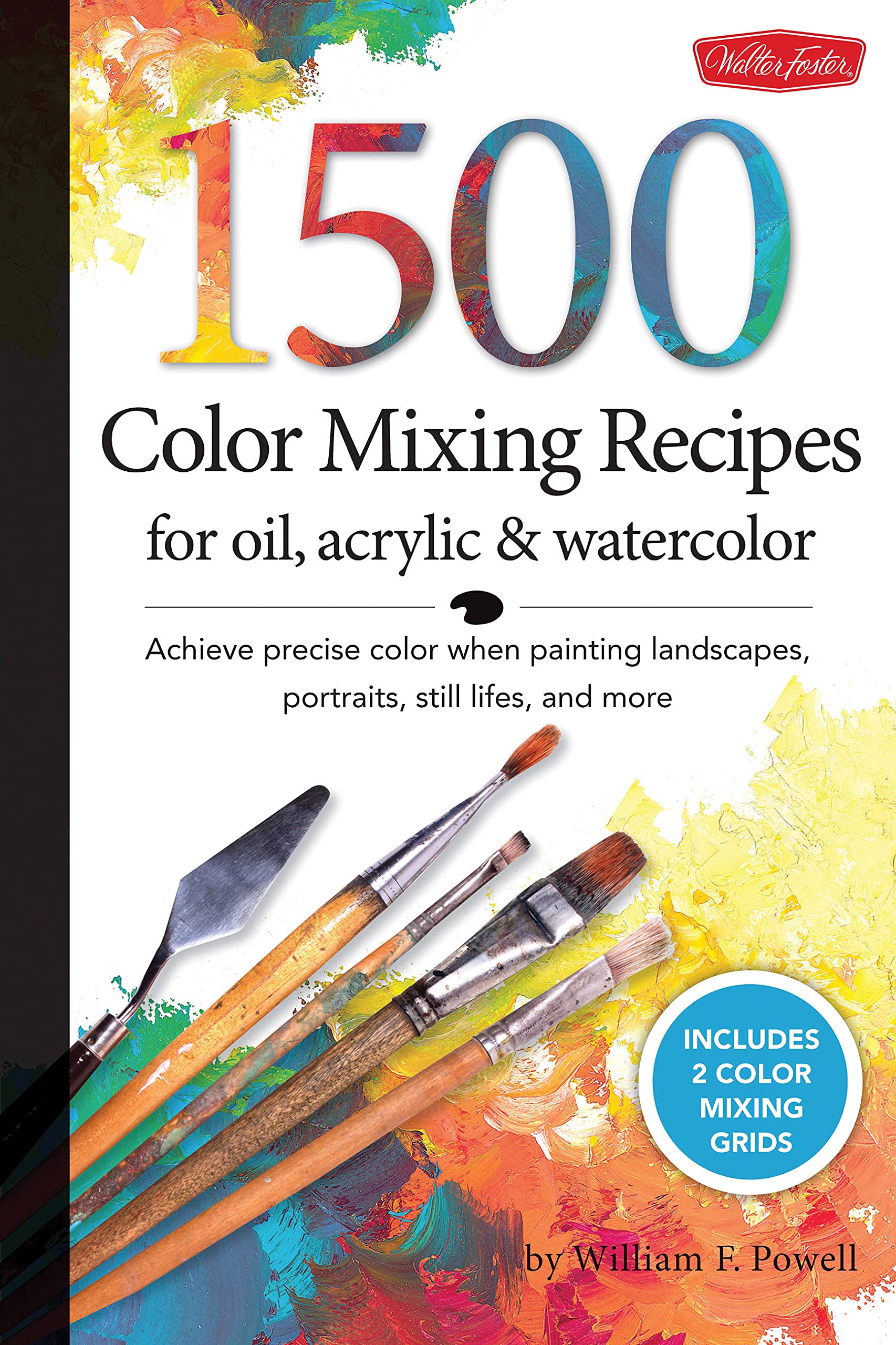 1,500 Color Mixing Recipes for Oil, Acrylic & Watercolor | William F. Powell