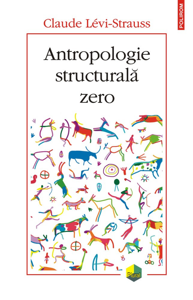 Antropologie structurala zero  | Claude Levi-Strauss