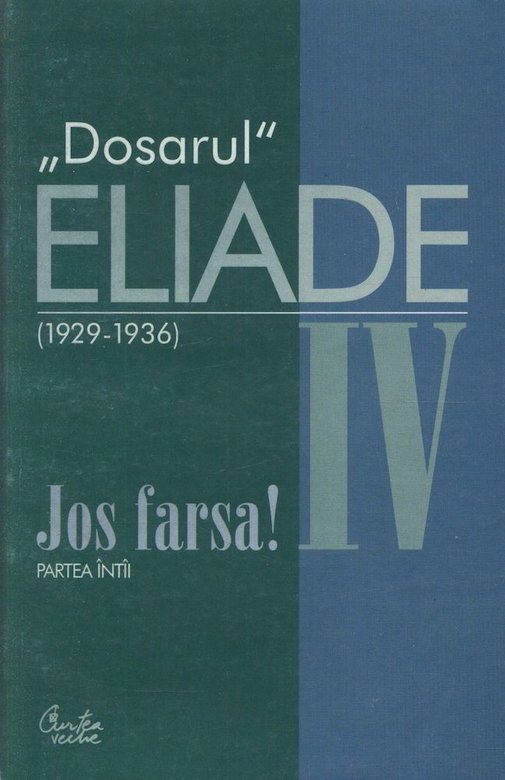 Dosarul Eliade. Jos Farsa! Partea Intai Vol.IV | Mircea Handoca