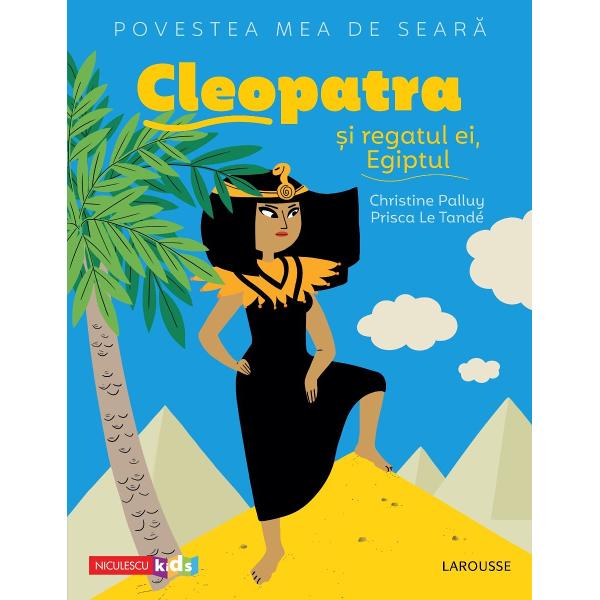 Cleopatra si regatul ei, Egiptul | Christine Palluy, Prisca Le Tande carturesti.ro imagine 2022