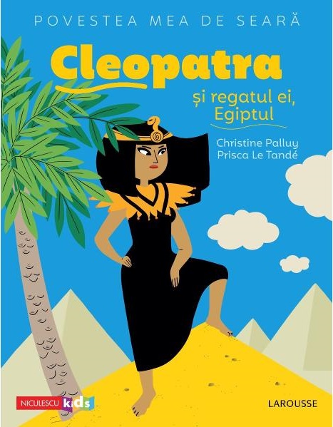 Cleopatra si regatul ei, Egiptul | Christine Palluy, Prisca Le Tande
