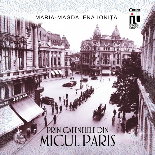 Prin cafenelele din Micul Paris | Maria Magdalena Ionita
