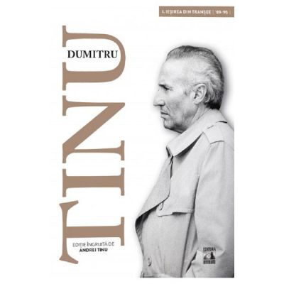 Dumitru Tinu si adevarul Vol. 1. Iesirea din transee 1989-1995 | Andrei Tinu carturesti.ro poza 2022