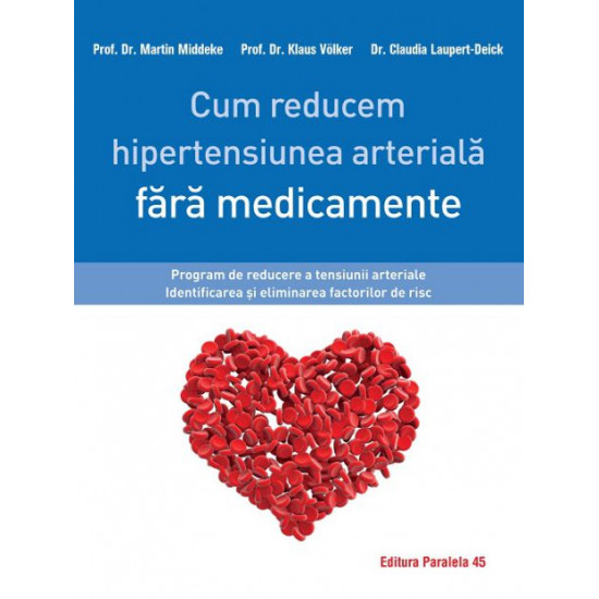 Cum reducem hipertensiunea arteriala fara medicamente | Martin Middeke, Klaus Volker, Claudia Laupert-Deick carturesti 2022