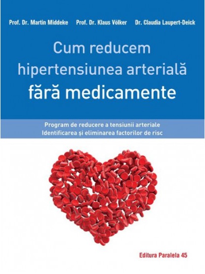 Cum reducem hipertensiunea arteriala fara medicamente | Martin Middeke, Klaus Volker, Claudia Laupert-Deick arteriala 2022