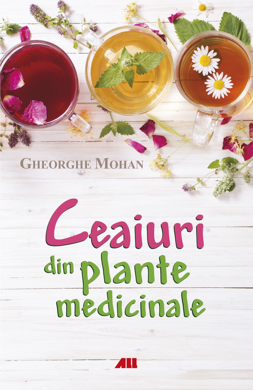 Ceaiuri din plante medicinale | Gheorghe Mohan ALL
