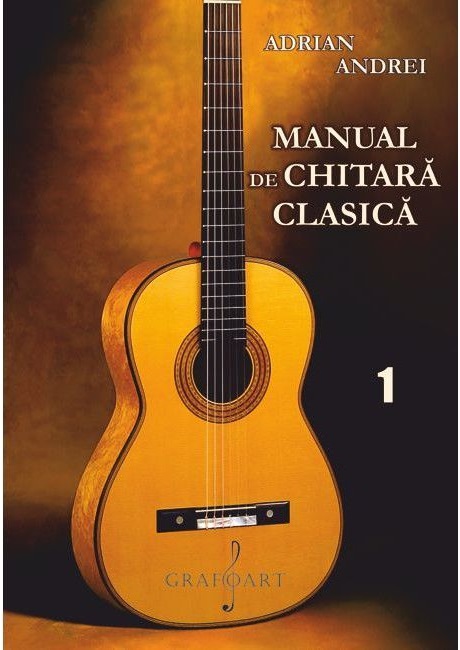 PDF Manual de chitara clasica. Volumul I | Adrian Andrei carturesti.ro Arta, arhitectura