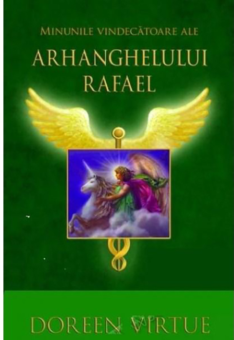 Minunile vindecatoare ale Arhanghelului Rafael | Doreen Virtue